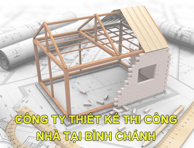 Công ty thiết kế thi công nhà đẹp tại Bình Chánh